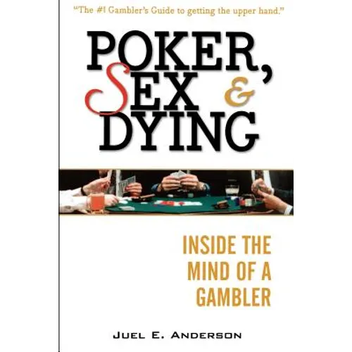 Poker, Sex, and Dying: Inside the Mind of a Gambler