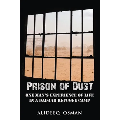 Prison of Dust: One Man's Experience of Life in a Dadaab Refugee Camp
