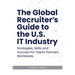 The Global Recruiter's Guide to the U.S. IT Industry: Strategies, Skills, and Success for Talent Partners Worldwide