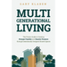 Multi-Generational Living: The Proven Guide to Creating Stronger Families and Smarter Finances Through Intentionally Designed Shared Spaces