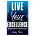 Live Your Excellence: Bring Your Best Self to School Every Day
