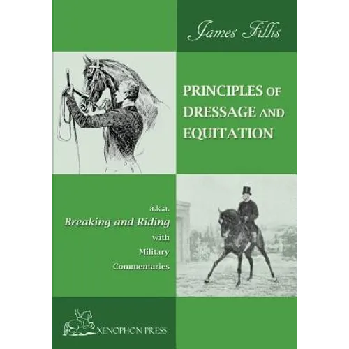 Principles of Dressage and Equitation: also known as "BREAKING AND RIDING' with military commentaries, The Definitive Edition