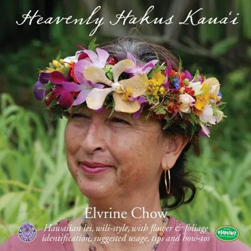 Heavenly Hakus Kauai: Hawaiian lei, wili-style, with flower & foliage identification, suggested usage, tips and how-tos