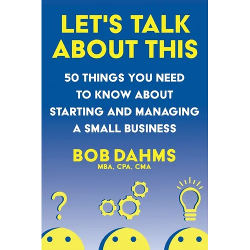 Let's Talk About This: 50 Things You Need to Know About Starting and Managing a Small Business
