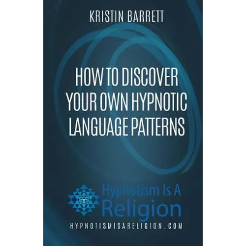 How To Discover Your Own Hypnotic Language Patterns