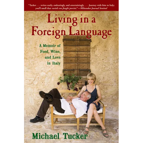 Living in a Foreign Language: A Memoir of Food, Wine, and Love in Italy