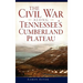 The Civil War Along Tennessee's Cumberland Plateau
