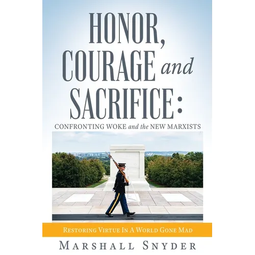 Honor, Courage and Sacrifice: Confronting Woke and the New Marxists