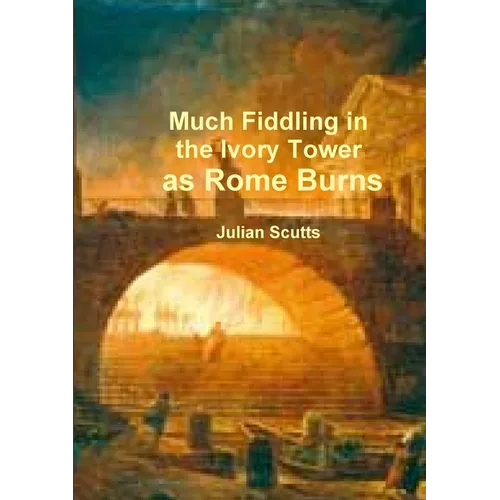 Much Fiddling in the Ivory Tower as Rome Burns