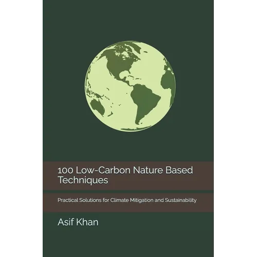 100 Low-Carbon Nature Based Techniques: Practical Solutions for Climate Mitigation and Sustainability