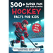 500+ Super Fun and Mind-blowing Hockey Facts for Kids: Amazing Achievements, Comic Traditions, Inspiring Stories, and More!: A Great Gift for Any Ice