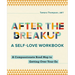 After the Breakup: A Self-Love Workbook: A Compassionate Roadmap to Getting Over Your Ex