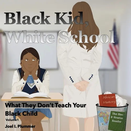 Black Kid, White School: What They Don't Teach Your Black Child: Volume 1