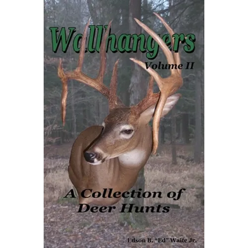 Wallhangers Volume II: A Collection of Deer Hunts