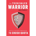 The Tech Sales Warrior: Battle-Tested Strategies to Crush Quota