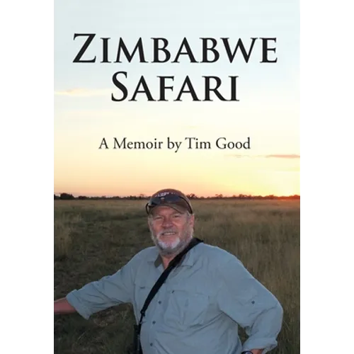 Zimbabwe Safari: A Memoir by Tim Good