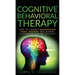 Cognitive Behavioral Therapy: How to Combat Depression, Fear, Anxiety and Worry (Happiness can be trained)