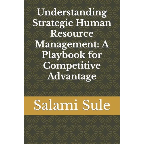 Understanding Strategic Human Resource Management: A Playbook for Competitive Advantage