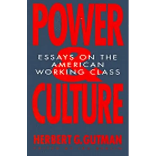 Power and Culture: Essays on the American Working Class