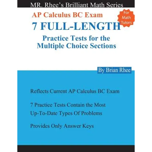 For Math Tutors: AP Calculus BC Exam 7 Full-Length Practice Tests for the Multiple Choice Sections: 7 Full-Length Practice Tests for th