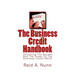 The Business Credit Handbook: Unlocking The Secrets And Power Of The Business Credit World