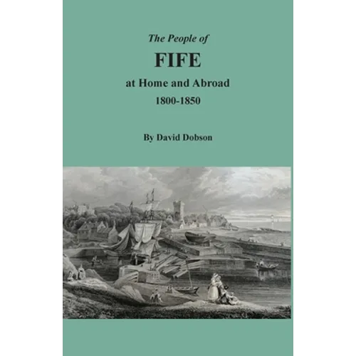 The People of Fife at Home and Abroad, 1800-1850