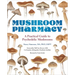 Mushroom Pharmacy: A Practical Guide to Psychedelic Mushrooms