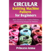 Circular Knitting Machine Pattern for Beginners: Basic Handbook for Creative Patterns and Stunning Designs for Newbies