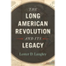 The Long American Revolution and Its Legacy