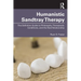 Humanistic Sandtray Therapy: The Definitive Guide to Philosophy, Therapeutic Conditions, and the Real Relationship
