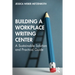 Building a Workplace Writing Center: A Sustainable Solution and Practical Guide
