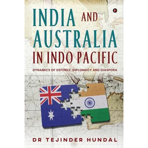 India and Australia in Indo Pacific: Dynamics of Defence, Diplomacy and Diaspora