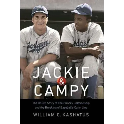 Jackie & Campy: The Untold Story of Their Rocky Relationship and the Breaking of Baseball's Color Line