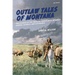 Outlaw Tales of Montana: True Stories Of The Treasure State's Most Infamous Crooks, Culprits, And Cutthroats