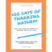 100 Days of Thanking Hashem: Build Your Spiritual Capacity For Gratitude One Day At A Time