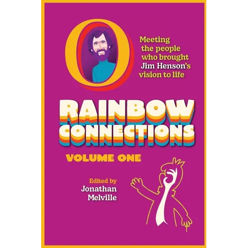 Rainbow Connections: Volume One: Meeting the People Who Brought Jim Henson's Vision to Life