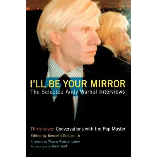 I'll Be Your Mirror: The Selected Andy Warhol Interviews