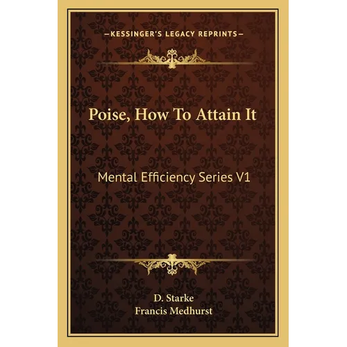 Poise, How To Attain It: Mental Efficiency Series V1