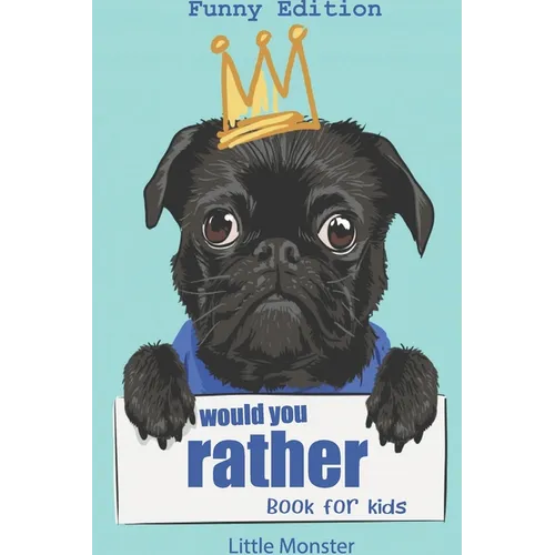 Would you rather book for kids: Would you rather game book: Funny Edition - A Fun Family Activity Book for Boys and Girls Ages 6, 7, 8, 9, 10, 11, and