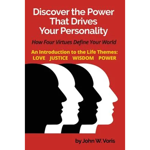 Discover the Power that Drives Your Personality: How Four Virtues Define Your World - Introduction to the Life Themes: Love, Justice, Wisdom, Power