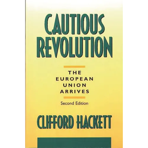 Cautious Revolution: The European Union Arrives Second Edition