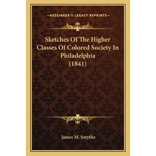 Sketches Of The Higher Classes Of Colored Society In Philadelphia (1841)