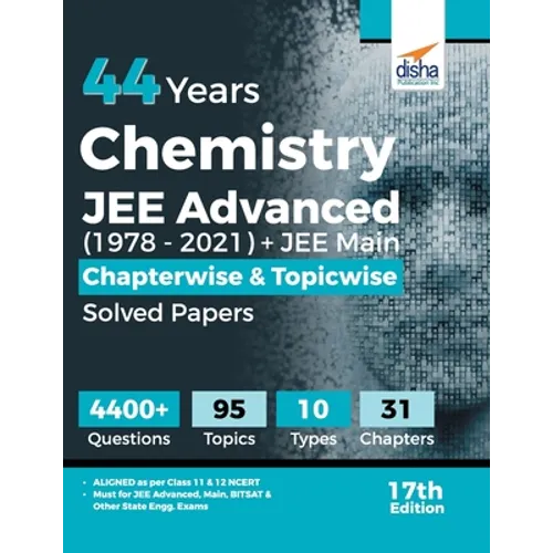 44 Years Chemistry JEE Advanced (1978 - 2021) + JEE Main Chapterwise & Topicwise Solved Papers 17th Edition