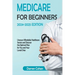 Medicare for Beginners 2024-2025 Edition Simplified Guide: Uncover Affordable Healthcare Secrets and Discover the Optimal Plan for You and Your Loved