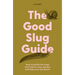 The Good Slug Guide: How to Tackle the Slugs and Snails in Your Garden and Help Save the Planet