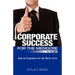 Corporate Success for the Mediocre - A Guide: And an Explainer for the Rest of Us