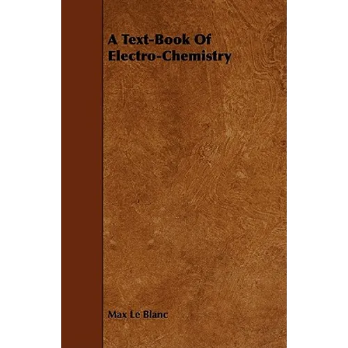 A Text-Book of Electro-Chemistry