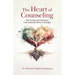 The Heart of Counseling: Discovering and Embracing Your Authentic Self as a Therapist