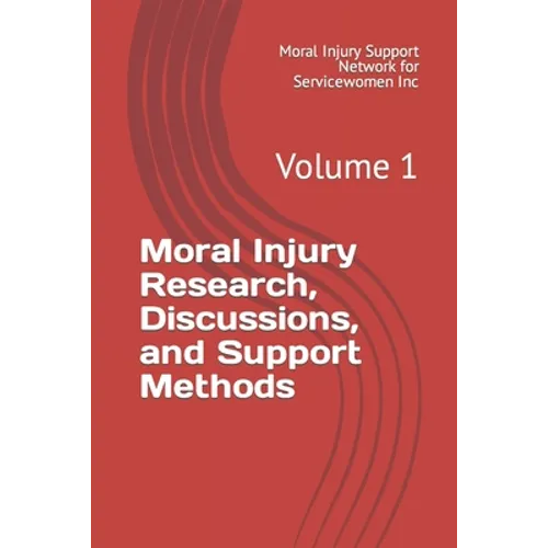 Moral Injury Research, Discussions, and Support Methods: Volume 1