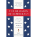 The Religion of Democracy: Seven Liberals and the American Moral Tradition